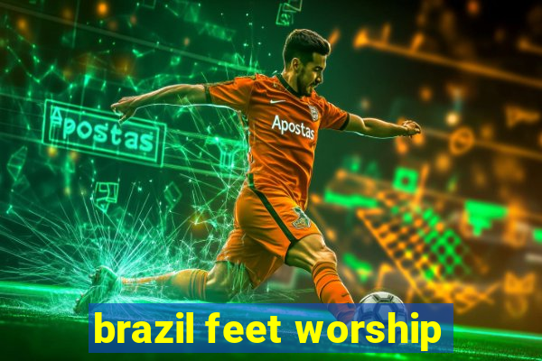 brazil feet worship