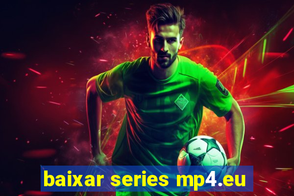 baixar series mp4.eu