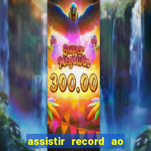 assistir record ao vivo bahia