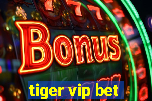 tiger vip bet