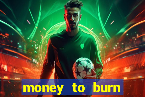 money to burn money to-burn system chapter 1 pt br