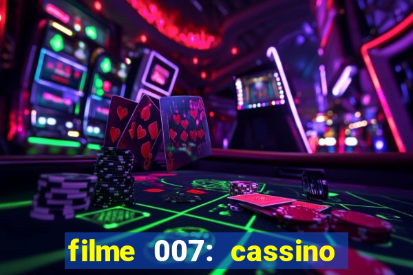 filme 007: cassino royale completo dublado youtube