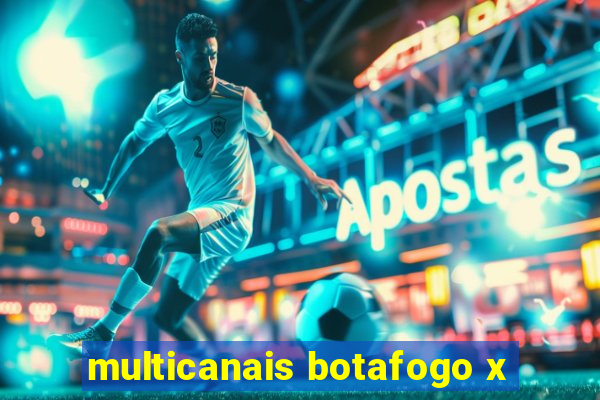 multicanais botafogo x