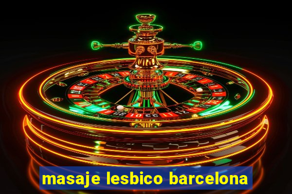 masaje lesbico barcelona