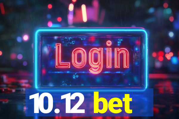 10.12 bet