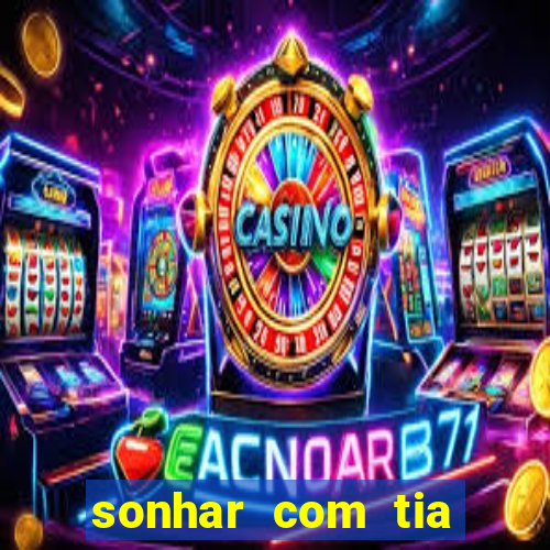 sonhar com tia falecida jogo do bicho