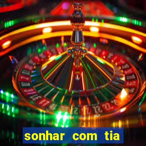 sonhar com tia falecida jogo do bicho