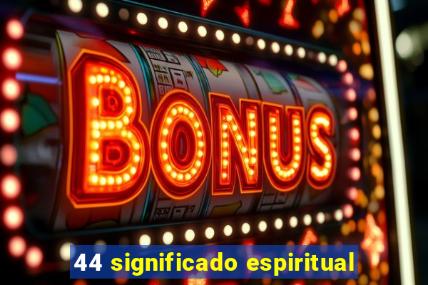 44 significado espiritual