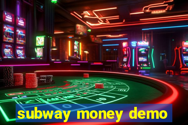 subway money demo