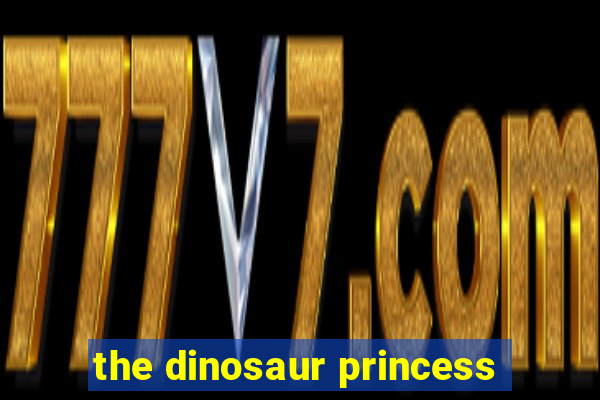 the dinosaur princess