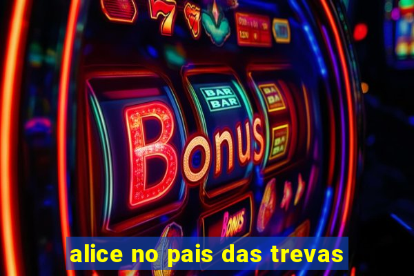 alice no pais das trevas