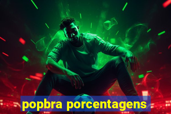 popbra porcentagens