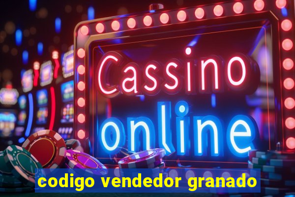 codigo vendedor granado