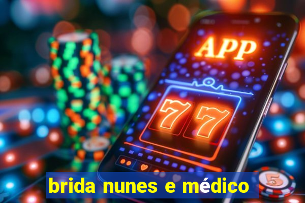 brida nunes e médico