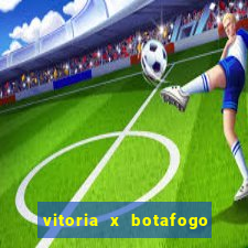 vitoria x botafogo sp futemax