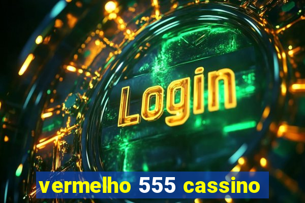 vermelho 555 cassino