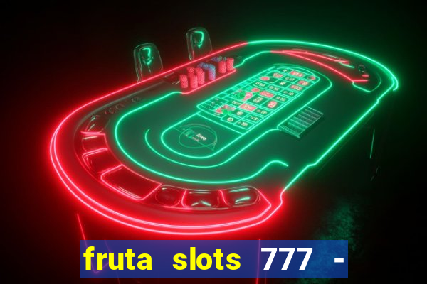 fruta slots 777 - mega jackpot