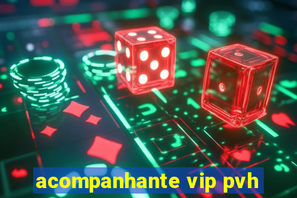 acompanhante vip pvh