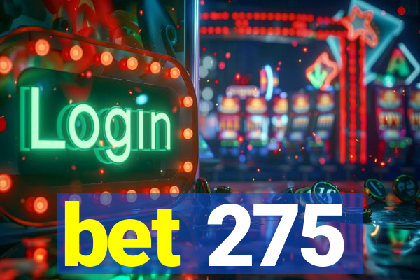 bet 275