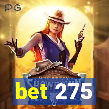 bet 275