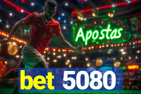 bet 5080