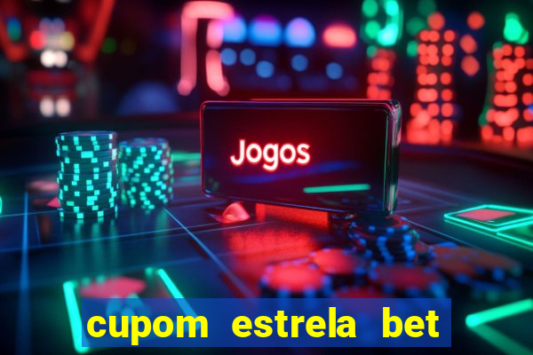 cupom estrela bet primeiro deposito