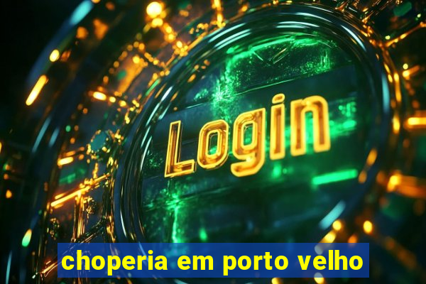 choperia em porto velho