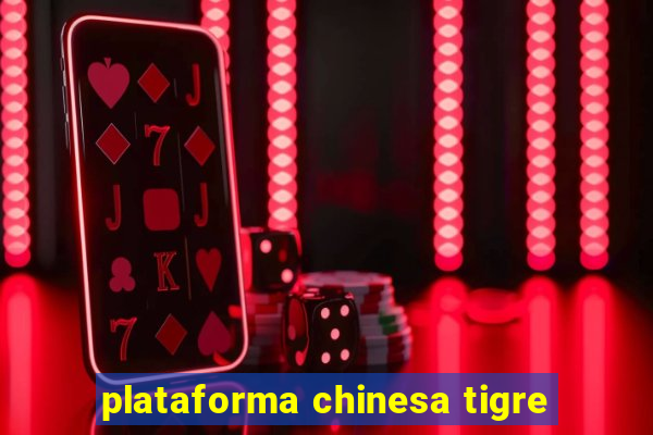 plataforma chinesa tigre