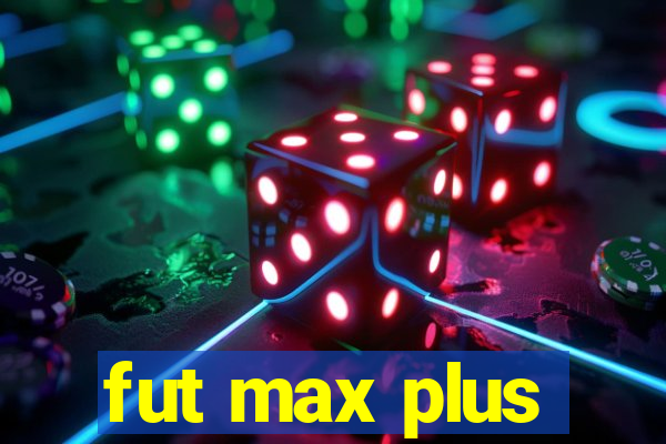 fut max plus