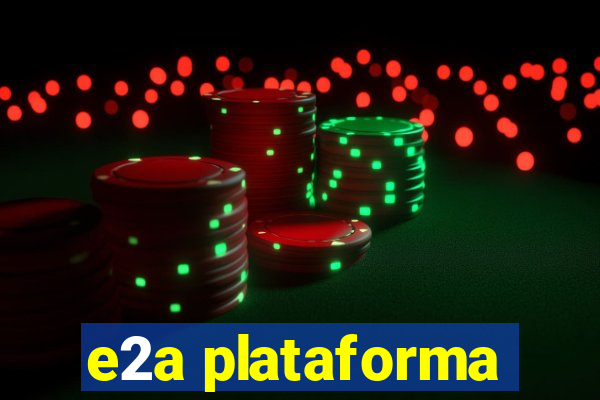 e2a plataforma