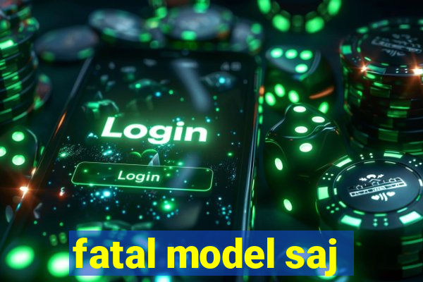 fatal model saj