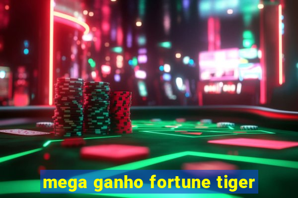 mega ganho fortune tiger