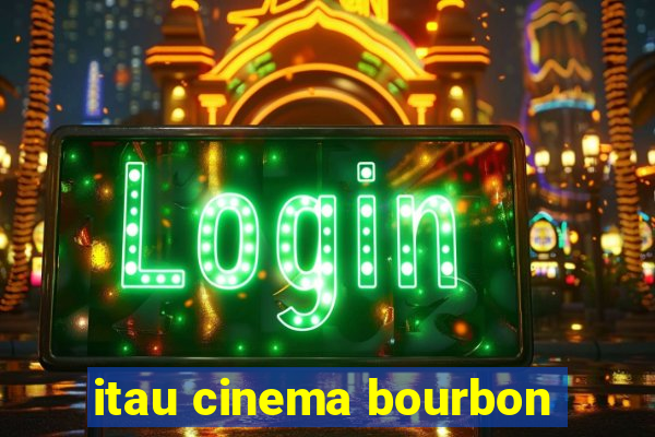 itau cinema bourbon