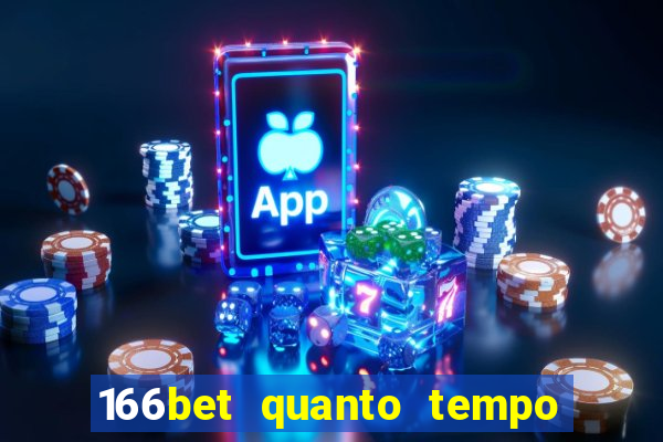 166bet quanto tempo demora para cair na conta