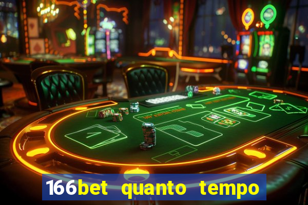 166bet quanto tempo demora para cair na conta