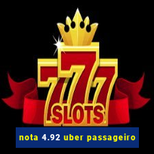 nota 4.92 uber passageiro