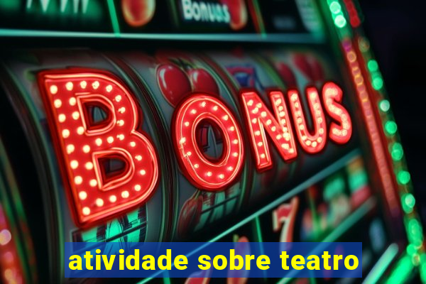 atividade sobre teatro