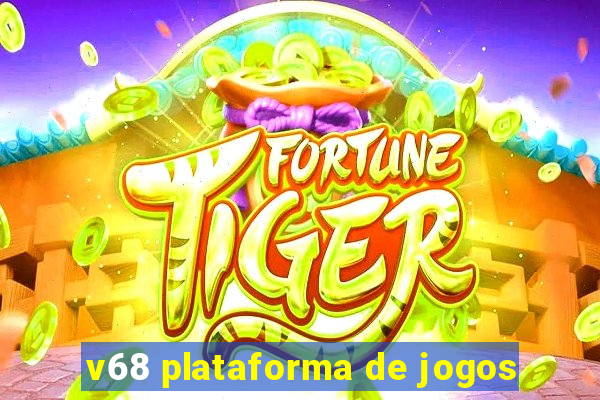 v68 plataforma de jogos