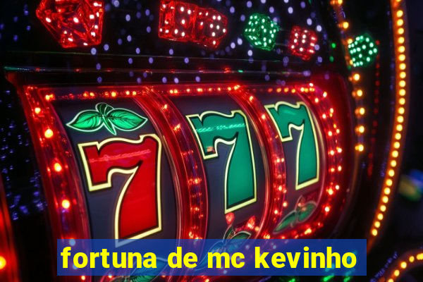 fortuna de mc kevinho