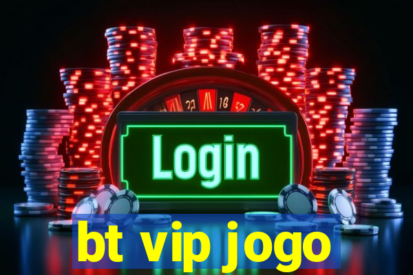 bt vip jogo