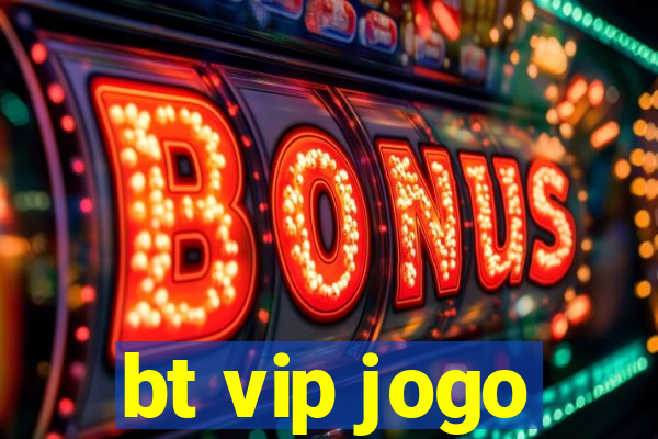 bt vip jogo