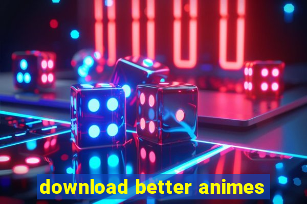 download better animes