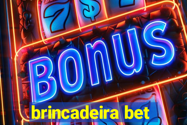 brincadeira bet