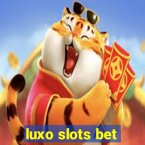 luxo slots bet