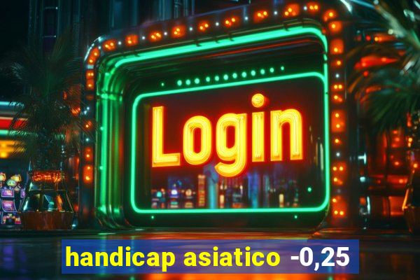 handicap asiatico -0,25