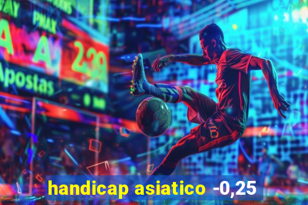 handicap asiatico -0,25