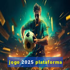 jogo 2025 plataforma