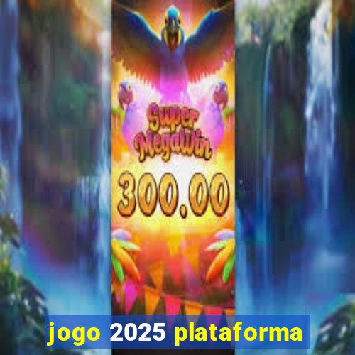 jogo 2025 plataforma