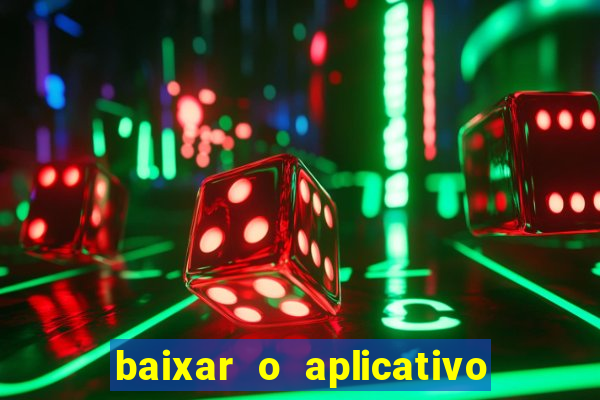 baixar o aplicativo do jogo do tigrinho