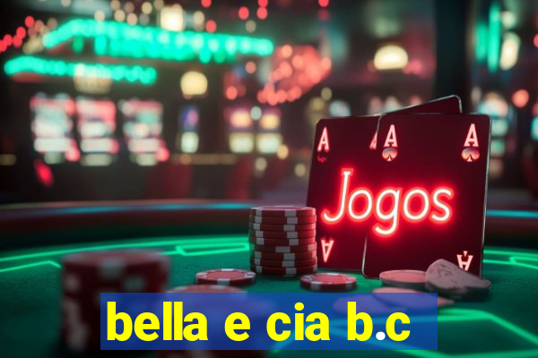 bella e cia b.c